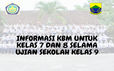 INFORMASI KBM UNTUK KELAS 7 DAN 8 SELAMA UJIAN SEKOLAH KELAS 9